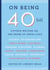 On Being 40(ish) - Fifteen Writers on the Prime of Their Lives