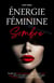 Énergie Féminine Sombre: Réveille Ton Pouvoir Magnétique Et Deviens Une Femme Fatale Grâce À Un Guide Pratique De Transformation, Séduction Et Guérison Émotionnelle Profonde