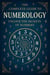 The Complete Guide to Numerology: Unlock the Secrets of Numbers