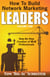 How to Build Network Marketing Leaders Volume One: Step-by-Step Creation of MLM Professionals - How To Build Network Marketing Leaders, #1