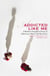 Addicted Like Me - A Mother-Daughter Story of Substance Abuse and Recovery