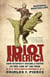 Idiot America - How Stupidity Became a Virtue in the Land of the Free