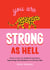 You Are Strong as Hell - Words to Help You Celebrate Your Power, Supercharge Your Resilience and Lift Your Vibe