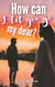 How can I let you go, my dear?