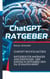 ChatGPT richtig nutzen - Ratgeber für Anfänger und Einsteiger - der einzige KI-Ratgeber, den Du je kaufen wirst