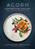 Acorn - Vegetables Re-Imagined: Seasonal Recipes from Root to Stem