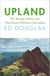 Upland - The Strange History and Vital Future of Britain’s Mountains