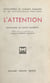 L'attention - Les effets funestes de la dispersion mentale. Nécessité et moyens d'augmenter la concentration cérébrale. L'esprit d'observation. La culture méthodique de l'attention