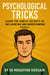 Psychological Tricks — Learn the Subtle Secrets of Influencing and Understanding People