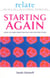 The Relate Guide To Starting Again - Learning From the Past to Give You a Better Future