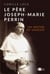 Le Père Joseph-Marie Perrin - Un maître de sagesse