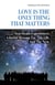 LOVE IS THE ONLY THING THAT MATTERS - Near-Death Experiences: A Joyful Message For This Life. And The Next
