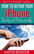 How To Repair Your iPhone - Quickly and Professionally! - Fix It Yourself, #2