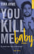 You kill me - Tome 03 - Baby
