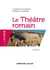 Le Théâtre romain - 2e éd.