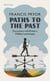 Paths to the Past - Encounters with Britain's Hidden Landscapes