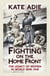 Fighting on the Home Front - The enthralling and unputdownable true story of women in World War One and their legacy today