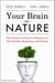 Your Brain On Nature - Become Smarter, Happier, and More Productive, While Protecting Your Brain Health for Life