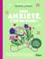 Mon anxiété, c'est du passé ! - Des conseils et des activités pour apaiser chacune de vos journées