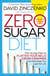 Zero Sugar Diet - The 14-Day Plan to Flatten Your Belly, Crush Cravings, and Help Keep You Lean for Life