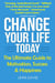 Change Your Life Today: The Ultimate Guide to Motivation, Success and Happiness - Personal Power Books