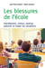 Les blessures de l'école - Harcèlement, chahut, sexting - Prévenir et traiter les situations