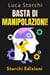 Basta Di Manipolazioni! - Come Proteggere La Tua Mente Dai Manipolatori - Collezione Vita Equilibrata, #47