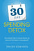 30 Day Spending Detox: The Simple Plan To Save Money & Get Out Of Debt In One Month