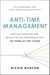 Anti-Time Management - Reclaim Your Time and Revolutionize Your Results with the Power of Time Tipping