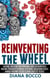 Reinventing the Wheel: How 20 Entrepreneurs Started Non-Traditional Home Businesses -- And How You Can Do It Too