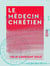 Le Médecin chrétien - Vie du docteur Lecreps