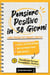 Pensiero Positivo in 30 Giorni: Libro Pratico per Pensare Positivo; Allena il tuo Critico Interiore, Smetti di Pensare Troppo e Cambia Mentalità - Diventa una Persona Consapevole e Positiva