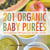 201 Organic Baby Purees - The Freshest, Most Wholesome Food Your Baby Can Eat!