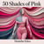 50 Shades of Pink