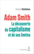 Adam Smith - La découverte du capitalisme et de ses limites