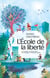 L'École de la liberté - Un modèle d'éducation autonome et démocratique
