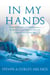 In My Hands - Compelling Stories from a Surgeon and His Patients Fighting Cancer