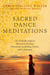 Sacred Dance Meditations - 365 Globally Inspired Movement Practices Enhancing Awakening, Clarity, and Connection