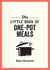 The Little Book of One-Pot Meals - Easy Recipes for Satisfying, Fuss-Free Cooking