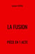 La Fusion - Pièce en 1 acte