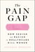 The Pain Gap - How Sexism and Racism in Healthcare Kill Women