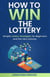 How to Win the Lottery: Simple Lottery Strategies for Beginners and the Very Unlucky
