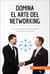 Domina el arte del networking - Los trucos para crear y cuidar tu red de contactos