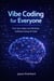 Vibe Coding for Everyone: Turn Your Ideas into Working Software Using AI Tools