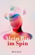 Mein Bin im Spin - Eine Reise in, über und aus der Existenz