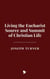 Living the Eucharist: Source and Summit of Christian Life
