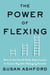 The Power of Flexing - How to Use Small Daily Experiments to Create Big Life-Changing Growth