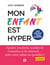 Mon enfant est hyper - Anxiété, émotivité, troubles de l'attention et du sommeil... aidez votre enfant au quotidien !