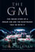 The GM - The Inside Story of a Dream Job and the Nightmares that Go with It