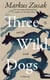 Three Wild Dogs (and the truth) - A Memoir - from the bestselling author of 'The Book Thief'